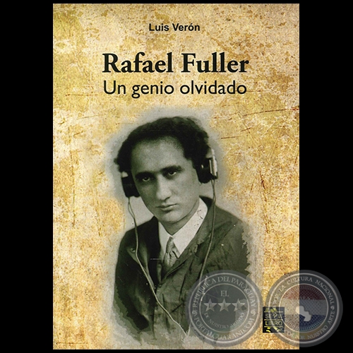 RAFAEL FULLER Un Genio Olvidado - Autor: LUIS VERÓN - Año 2012